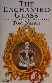 The Enchanted Glass Britain and Its Monarchy